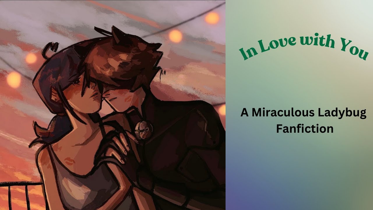 In Love with You | Chapter 4 | A Miraculous Ladybug Fanfiction | (Marichat, Banter, Sweet)