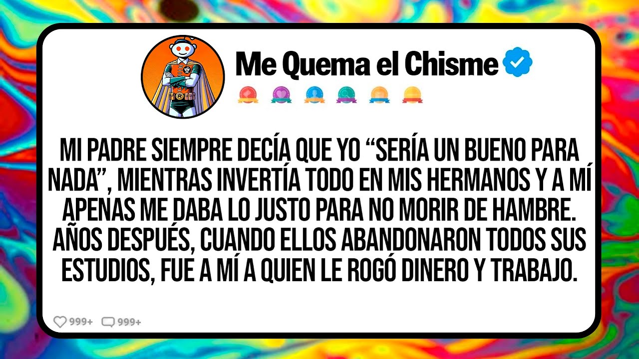 Mi Padre Siempre Decía Que Yo “Sería Un Bueno Para Nada”, Mientras Invertía Todo En Mis Hermanos Y A