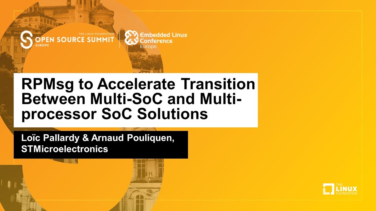 RPMsg to Accelerate Transition Between Multi-SoC and Multi... Loïc Pallardy & Arnaud Pouliquen