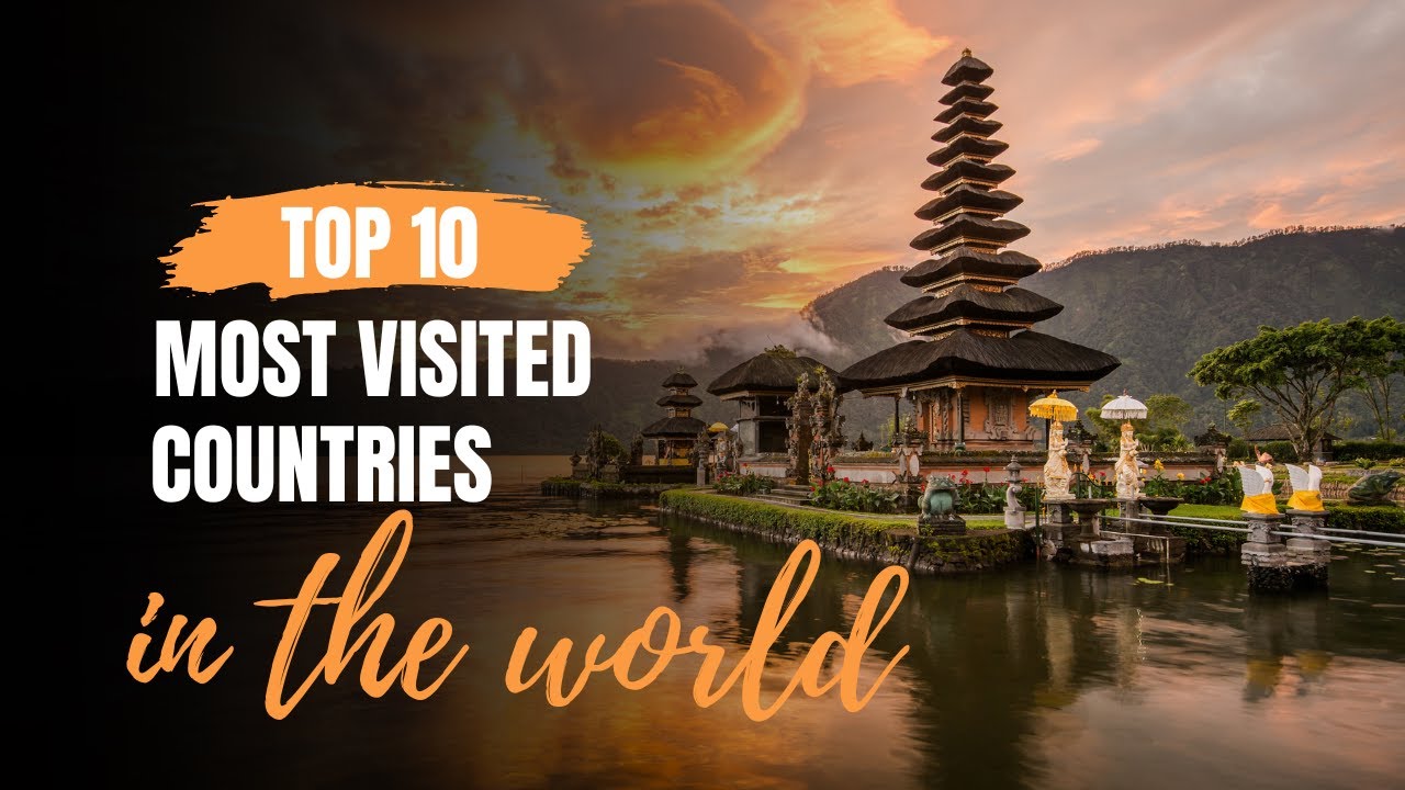 Top 10 Most Visited COUNTRIES In The World