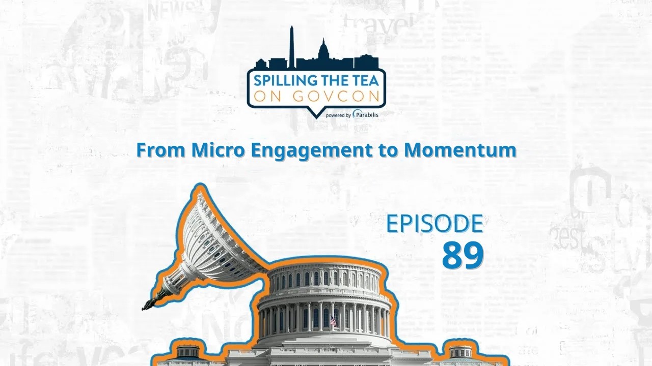 From Micro Engagement to Momentum | Spilling the Tea on GovCon ep. 89
