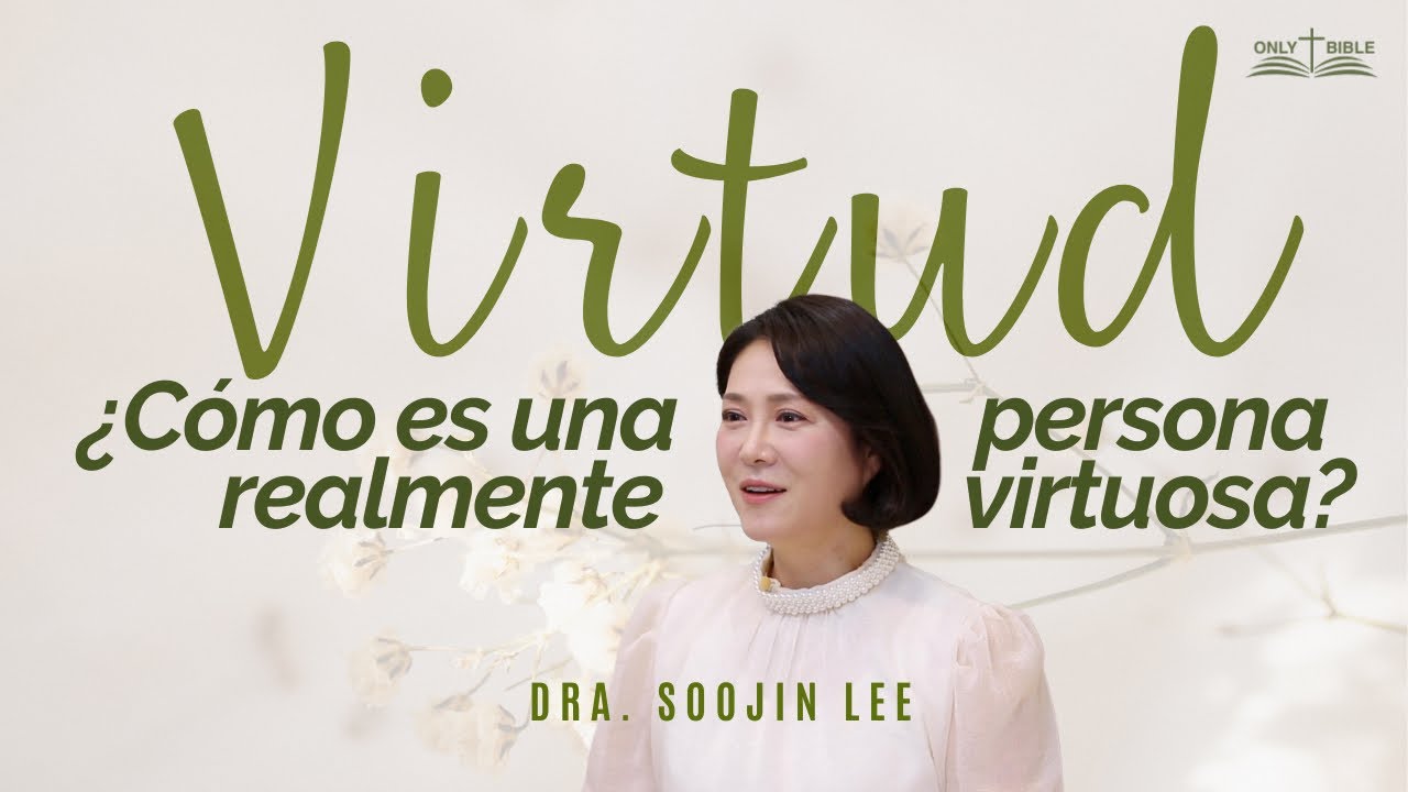 ¿Cómo es una persona realmente virtuosa? ㅣOnly Bible 54ㅣPastora Soojin Lee