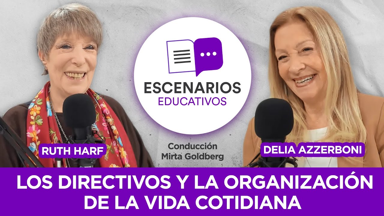 Escenarios Educativos E4 | Ruth Harf y Delia Azzerboni sobre los directivos y la organización