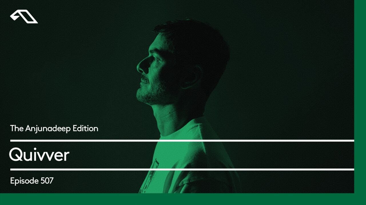 The Anjunadeep Edition 507 with Quivver