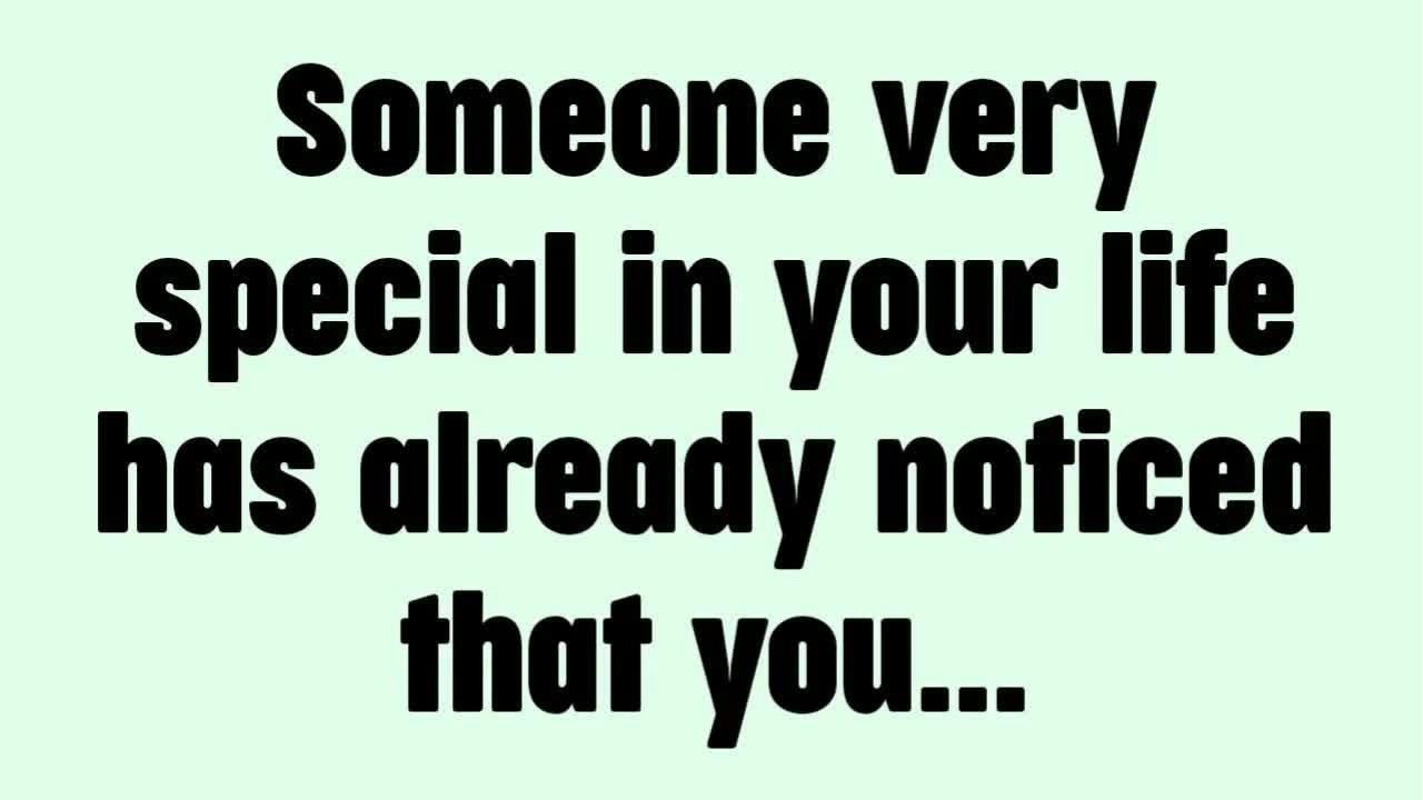 💸 Someone very special in your life has already noticed that you...