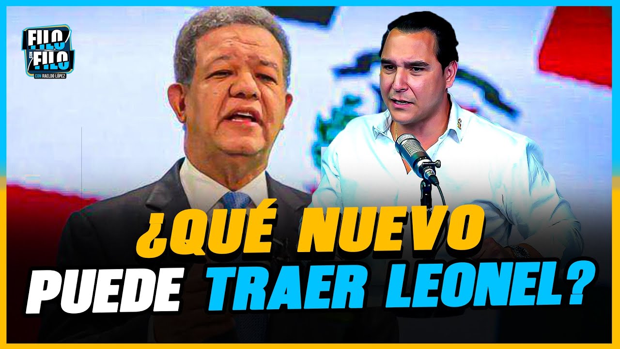LEONEL FERNÁNDEZ YA FUE PRESIDENTE 3 VECES: ¿QUÉ NUEVO PUEDE TRAER?