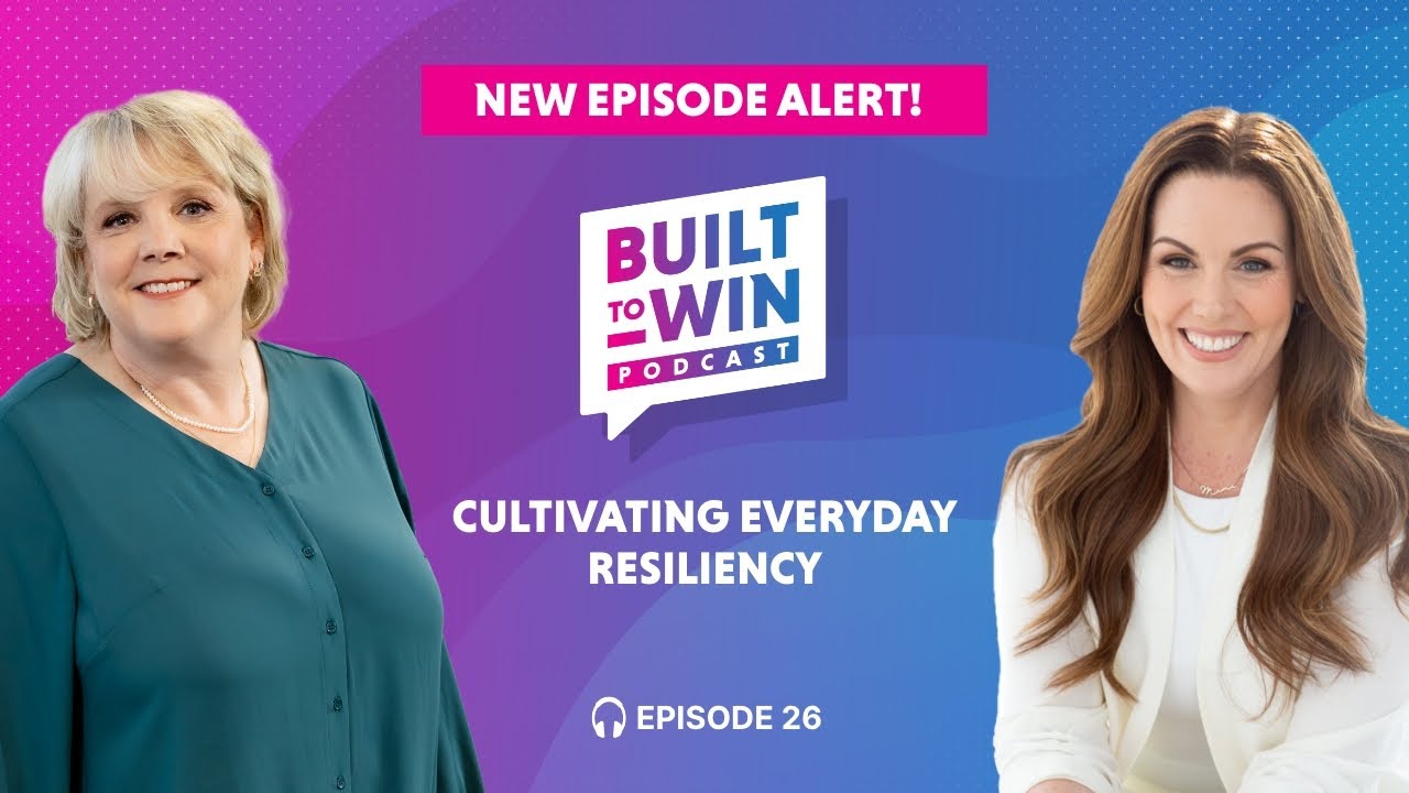 Built to Win Podcast | Episode 26: Cultivating Everyday Resiliency