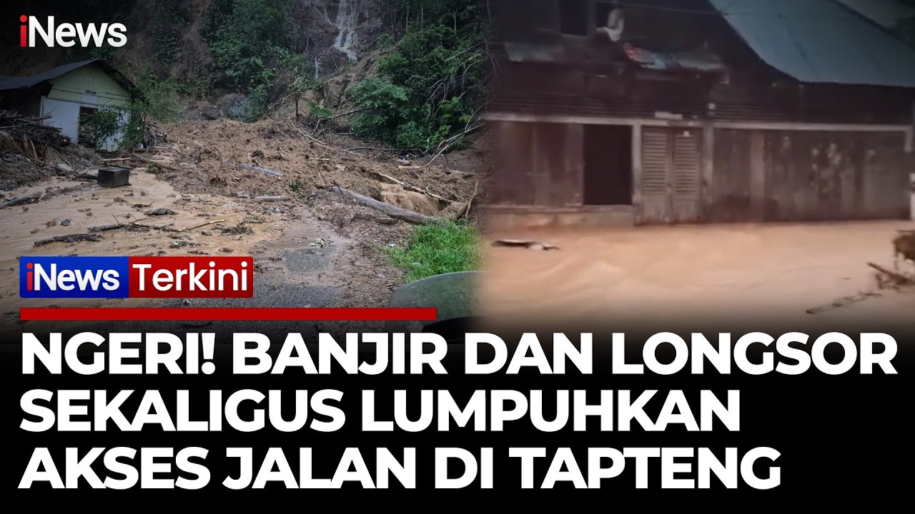 Banjir dan Longsor Kembali Terjang Tapteng, Akses Jalan Lumpuh | iNews Terkini 17/2