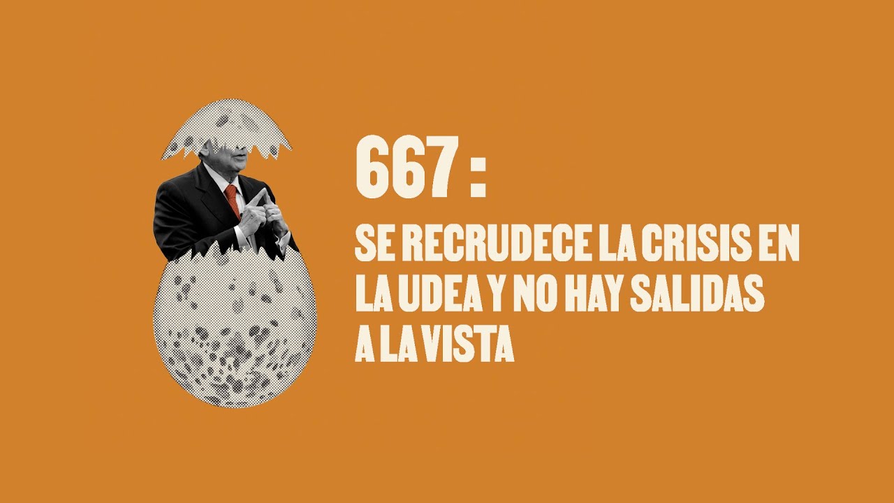 Se recrudece la crisis en la UdeA y no hay salidas a la vista - Huevos Revueltos con Política.