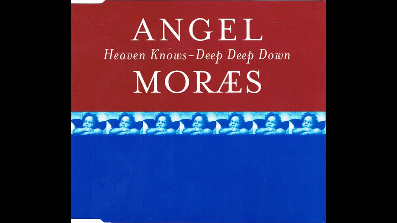 Angel Moraes ● Heaven Knows-Deep Deep Down (Moraes Mix) [HQ]