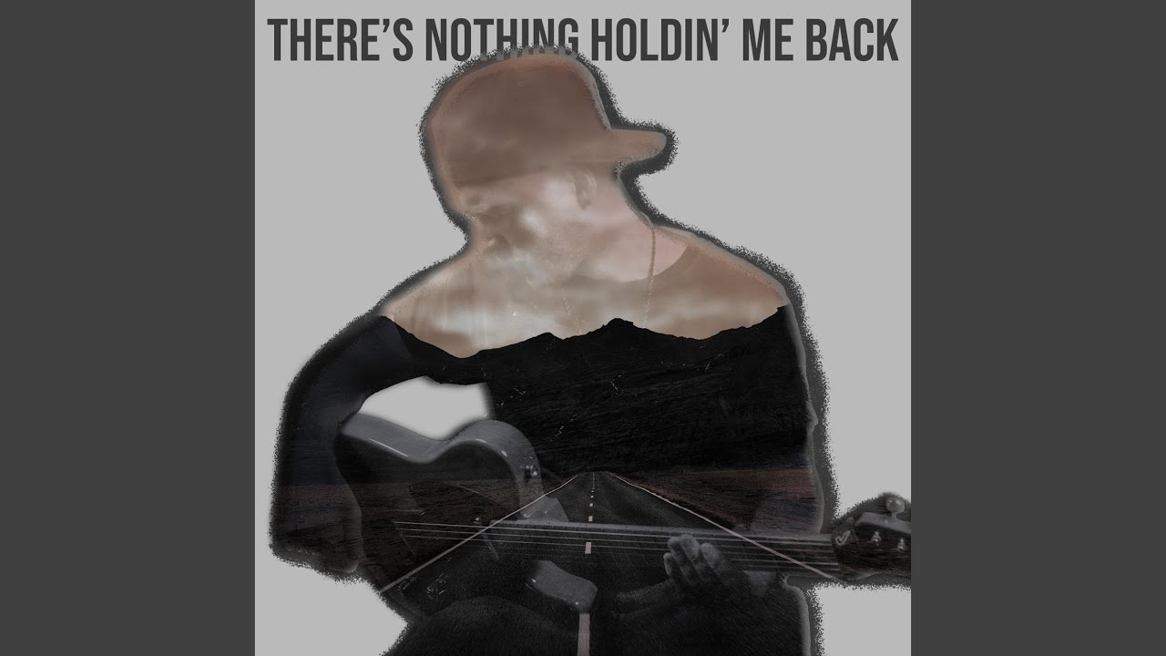 There's Nothing Holdin' Me Back