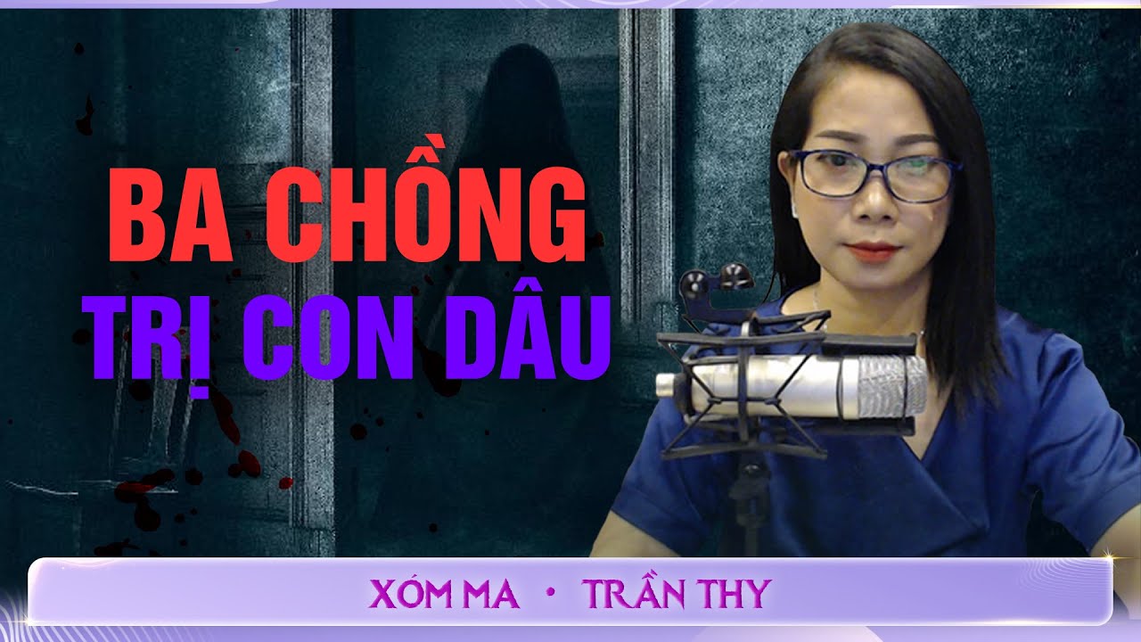 #39 BA CHỒNG TRỊ CON DÂU  - Chuyện ma đời thường Trần Thy kể