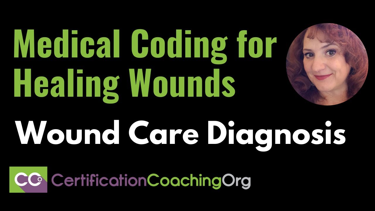 Wound Care Diagnosis- Medical Coding for Healing Wounds
