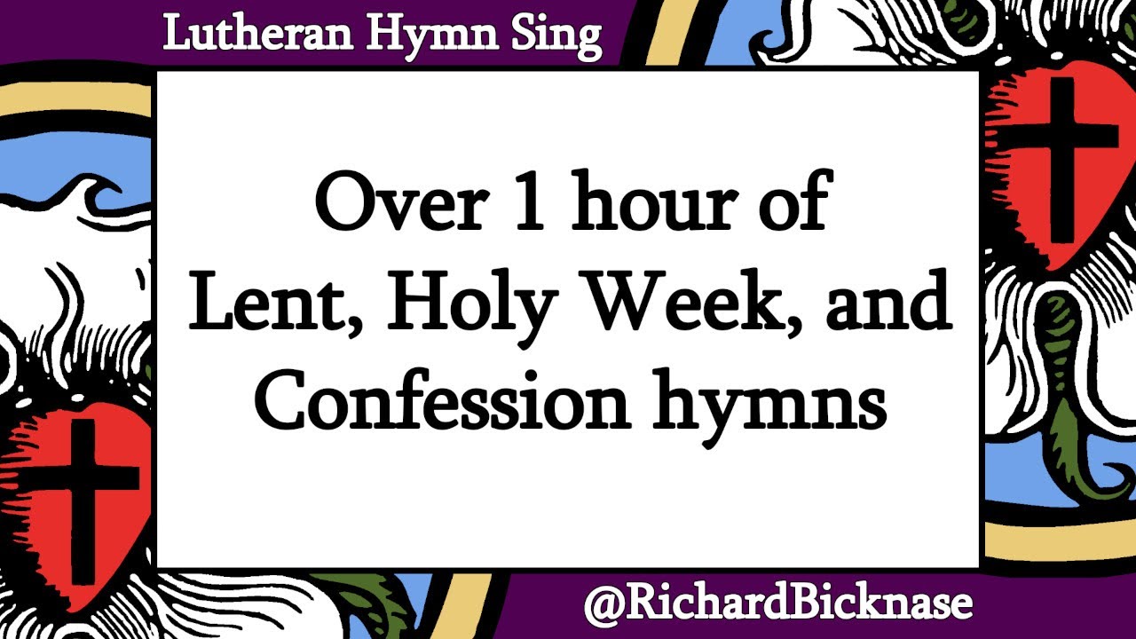 Over 1 hour of Lent, Holy Week, and Confession hymns from Lutheran hymnals