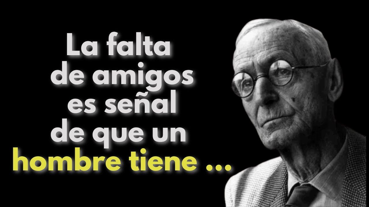 Hermann Hesse Frases: La falta de amigos es señal de que un hombre tiene… | Citas de Grandes Mentes