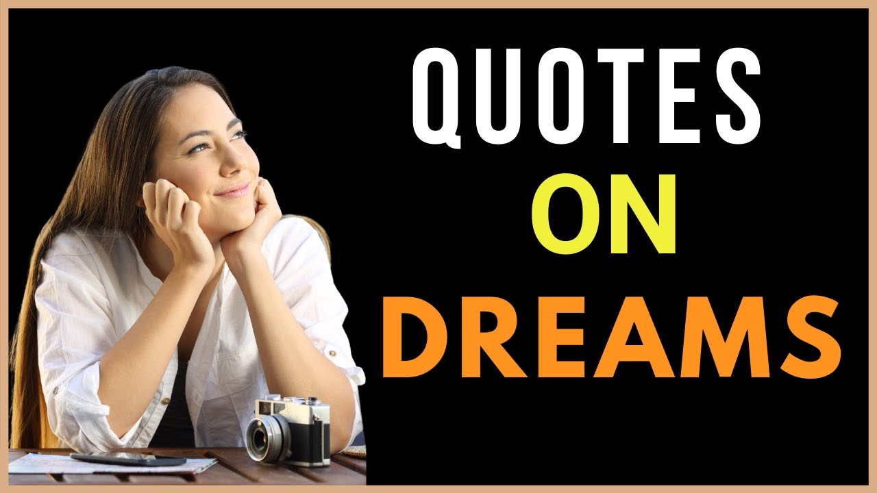 Quotes on Dreams | Quotes about following your dreams | Quotes about dreams and Goals| Dream quotes