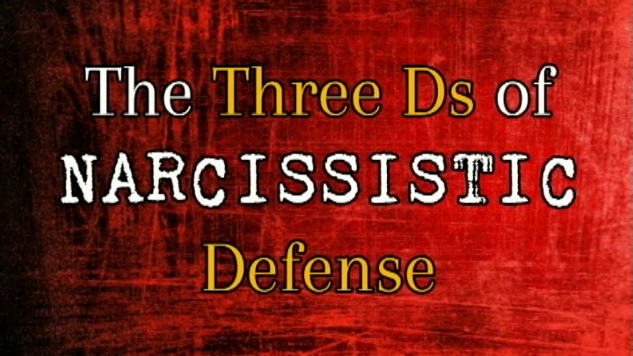 The Three D's of Narcissistic Defense