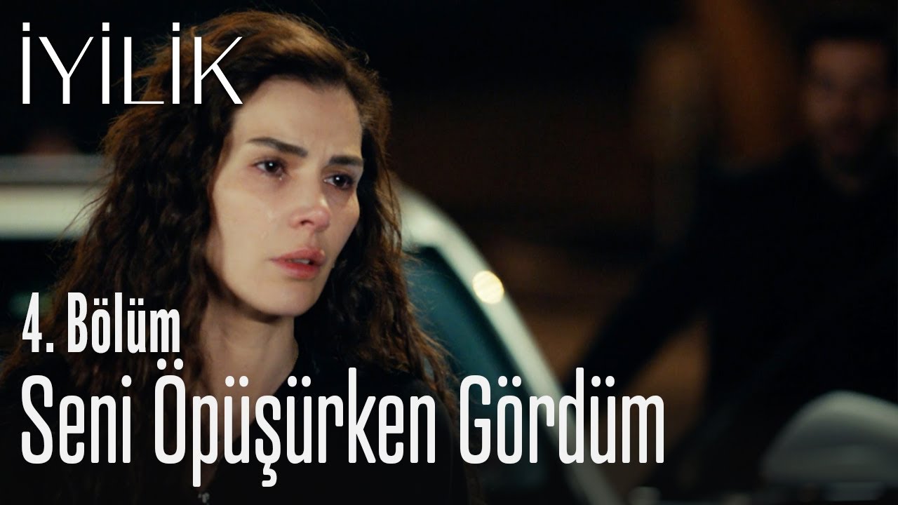 Seni &ouml;p&uuml;ş&uuml;rken g&ouml;rd&uuml;m - İyilik 4. B&ouml;l&uuml;m