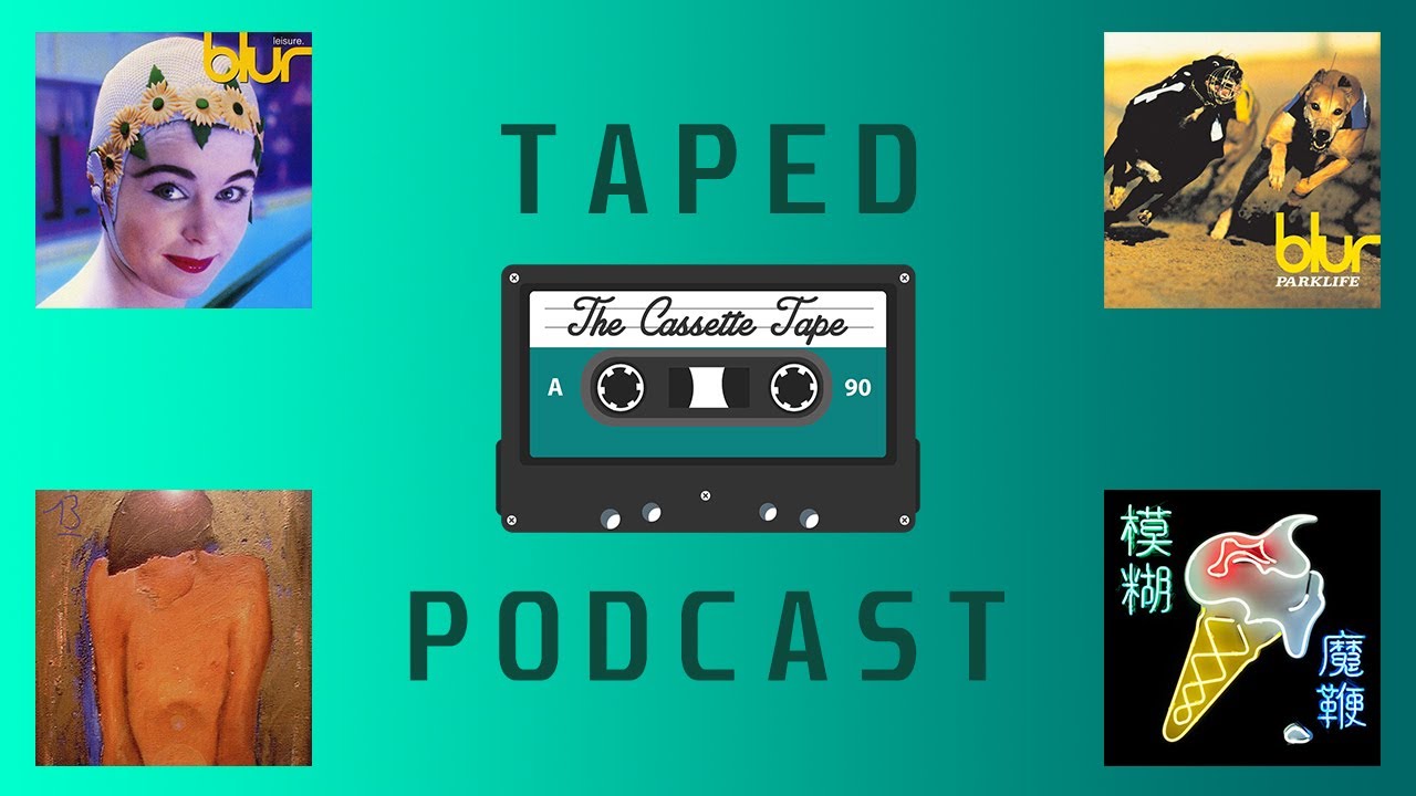 TAPED PODCAST - 79 - Blur: Worst to Best