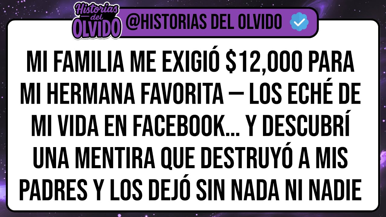 Mi Familia Me Exigió $12,000 Para Mi Hermana Favorita — Los Eché De Mi Vida En Facebook. Y ...