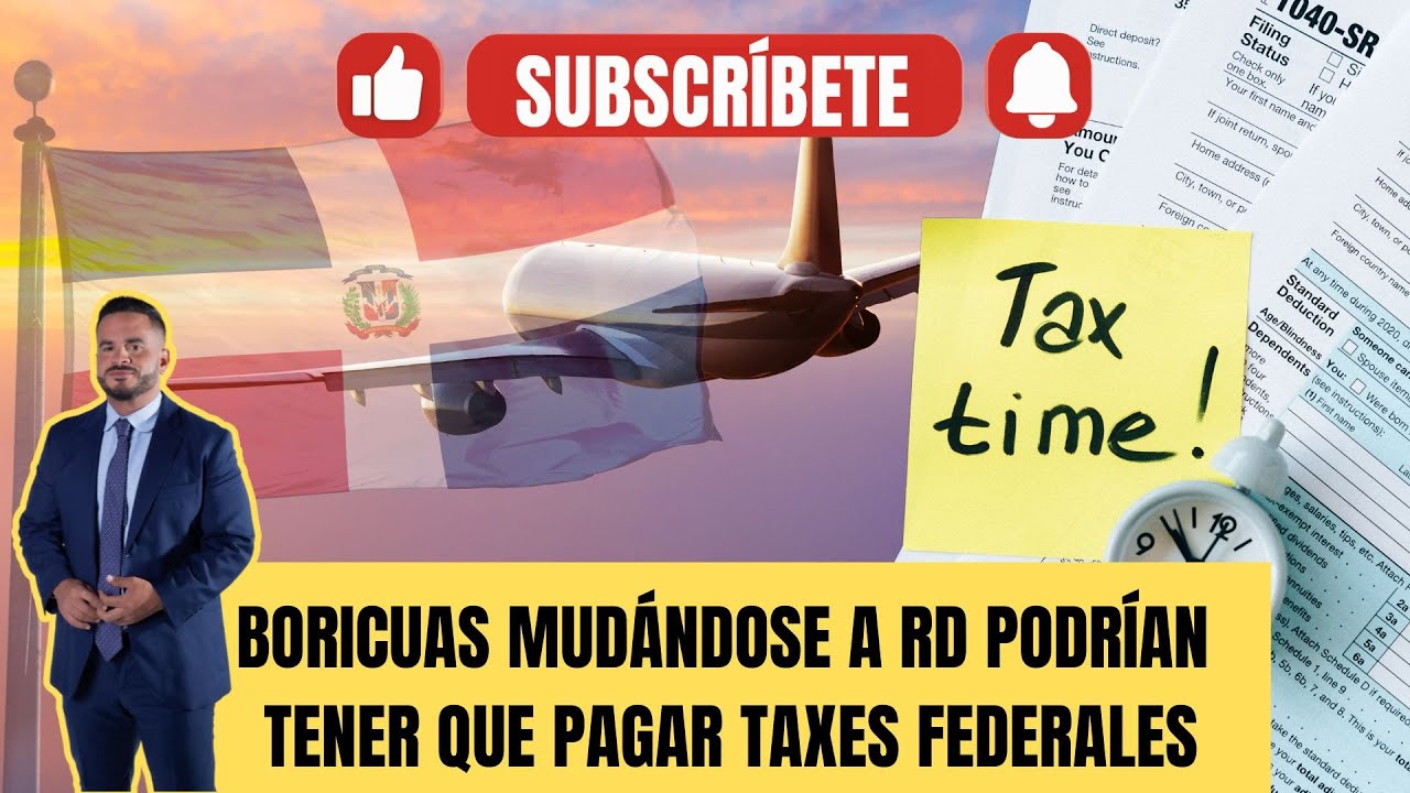 BORICUAS MUDÁNDOSE A RD PODRÍAN TENER QUE PAGAR TAXES FEDERALES