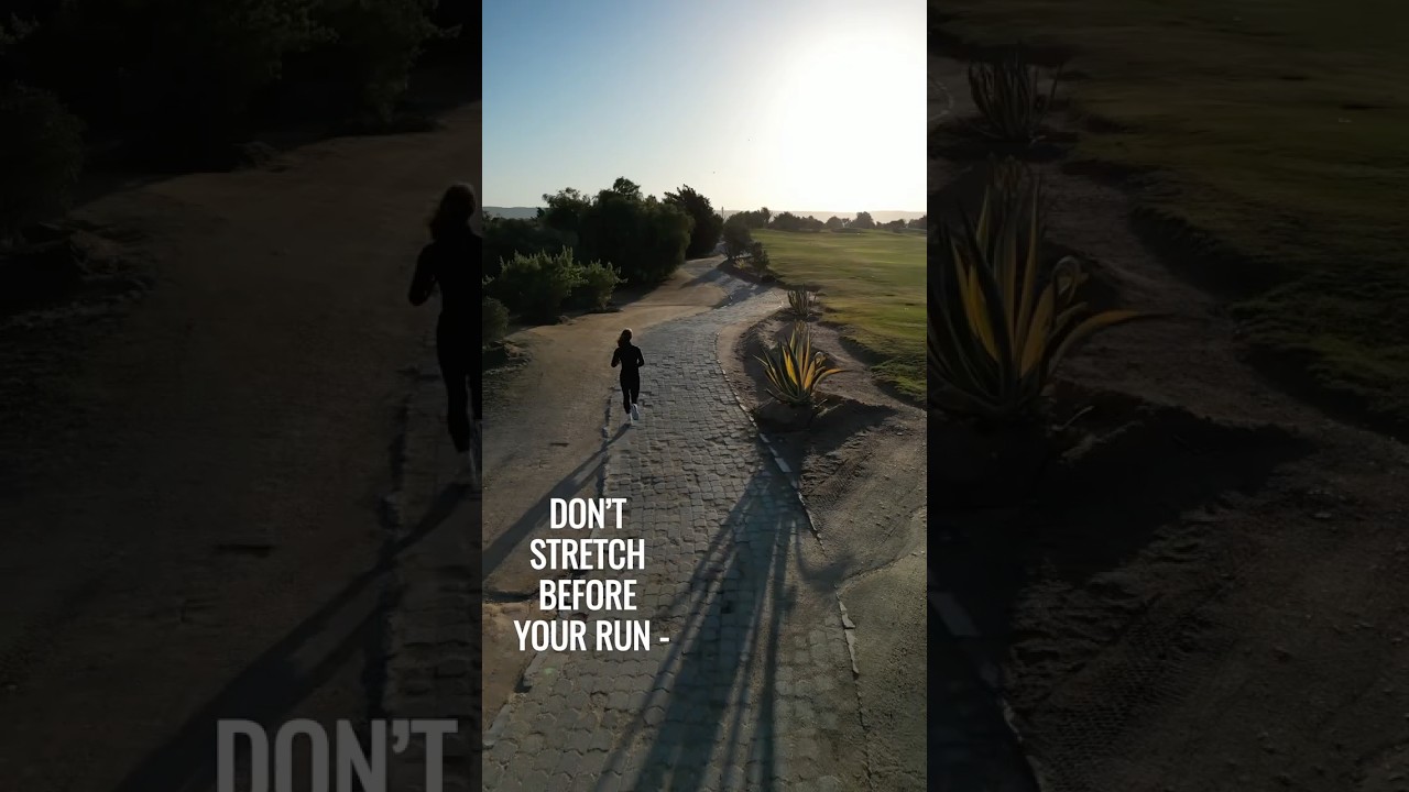 Don’t stretch before you run! 
