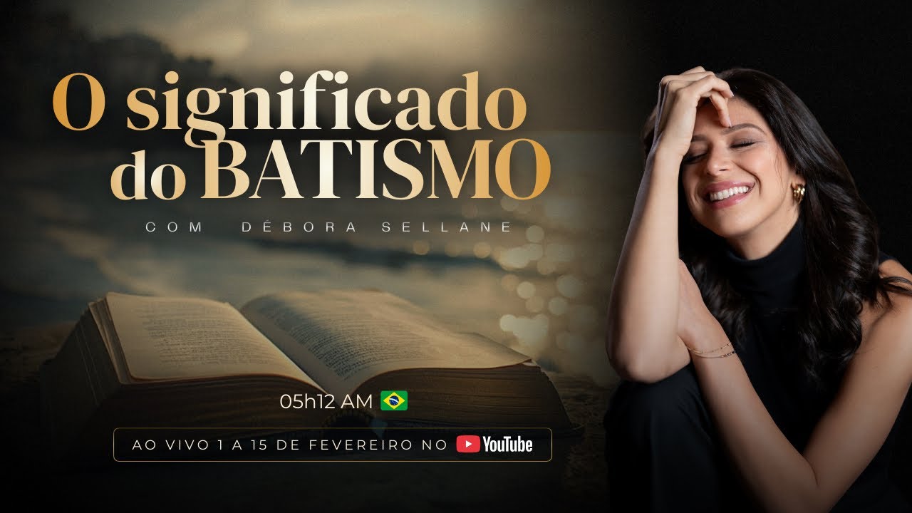 O SIGNIFICADO DO BATISMO | 24/02 às 21h com Débora Sellane | Estudo Bíblico ao vivo