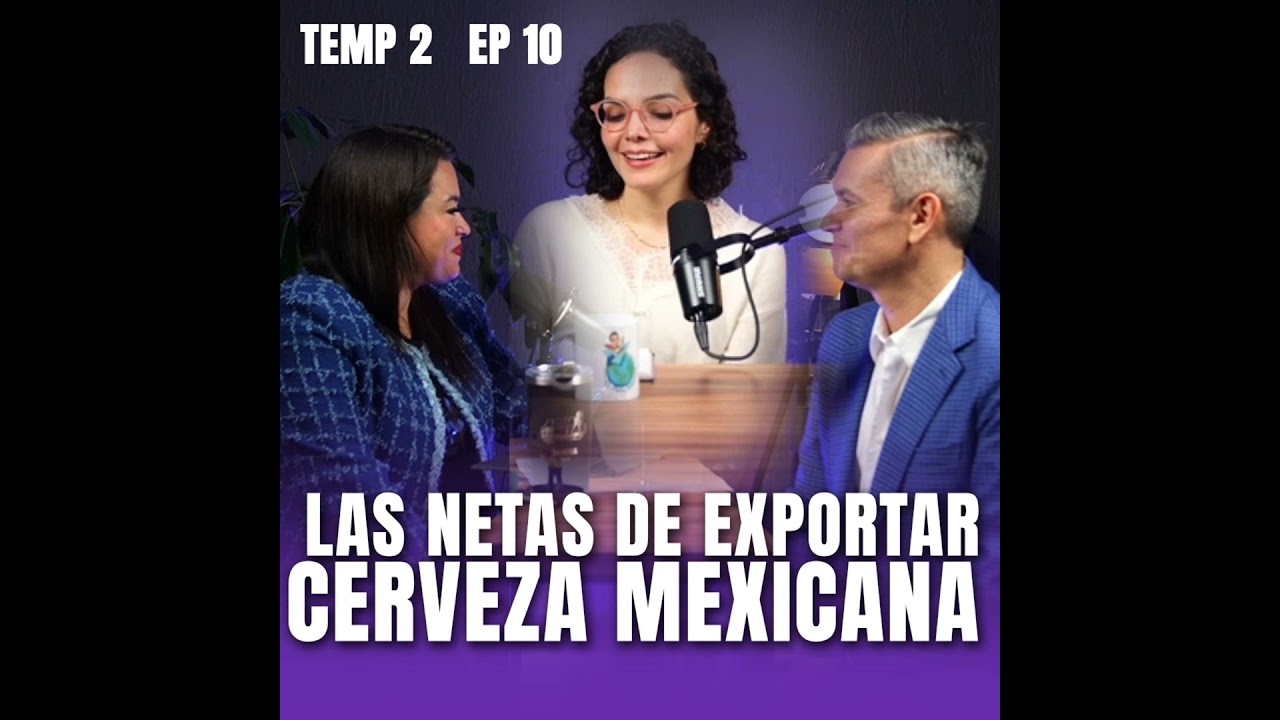 Las Netas de Exportar Cerveza Mexicana con Stephanie Bauer | AduaNetas T2 E10