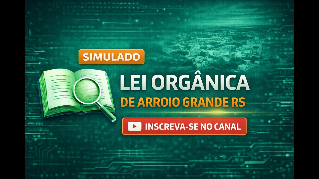 SIMULADO 01 - LEI ORGÂNICA DE ARROIO GRANDE RS