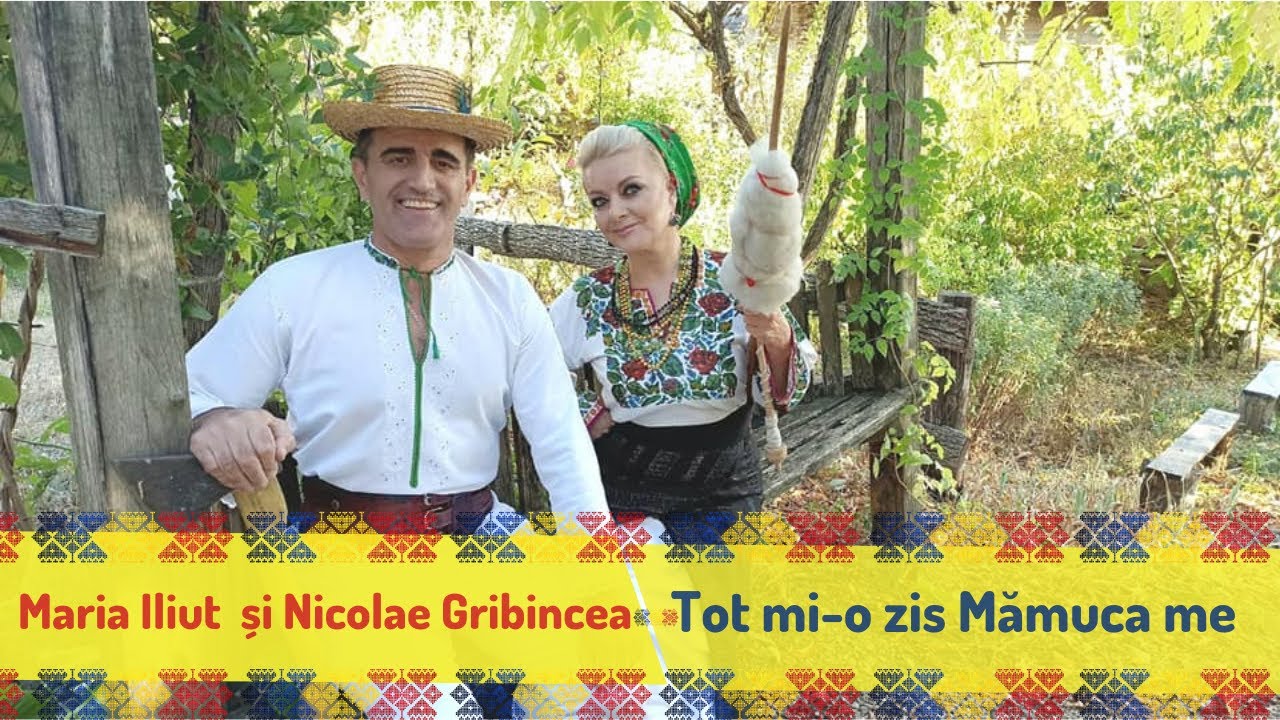 Maria Iliuț și Nicolae Gribincea - Tot mi-o zis Mămuca me