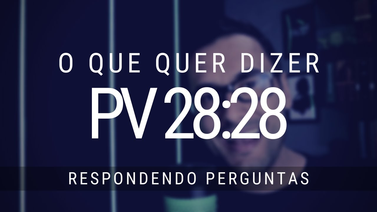 O que quer dizer Provérbios 28:28