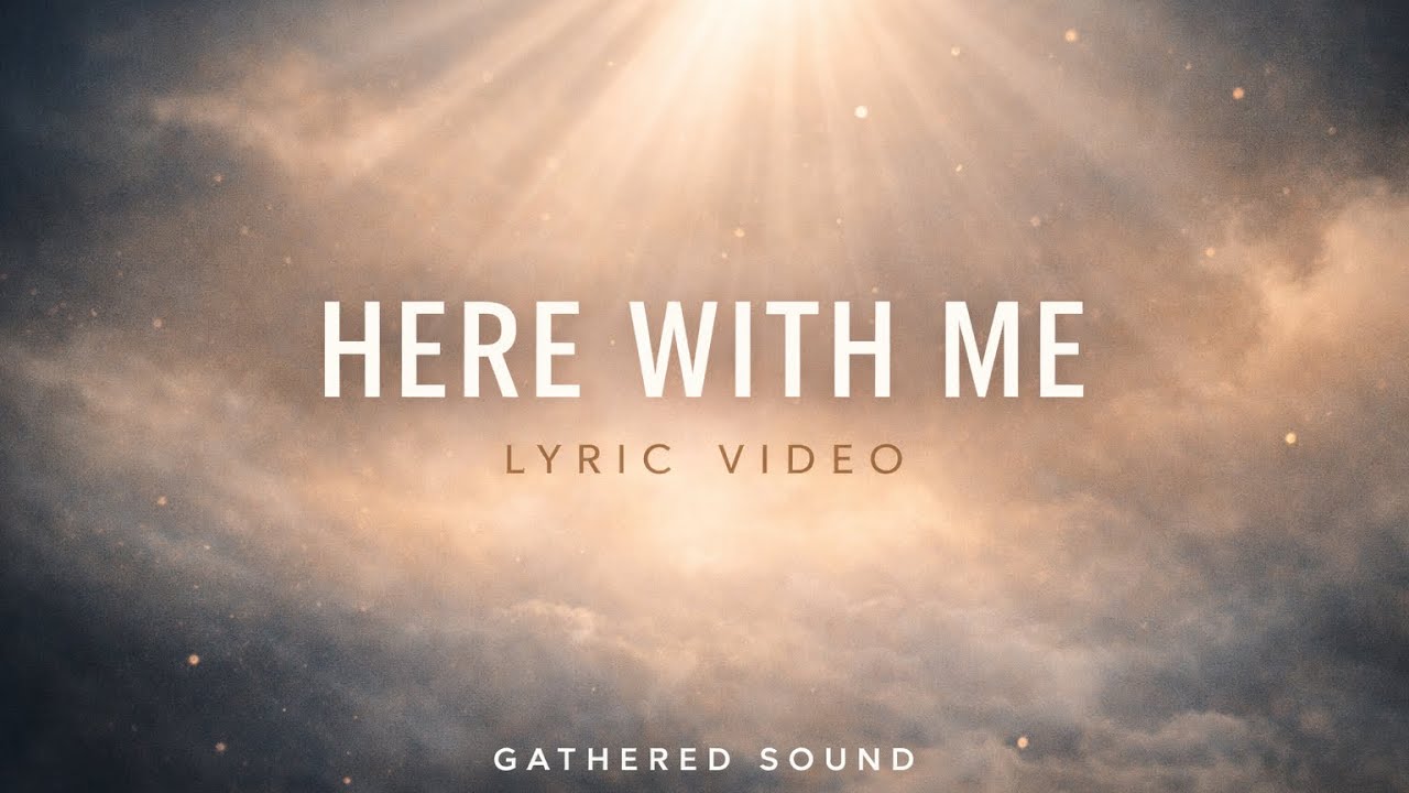 Here With Me | Gathered Sound (Official Lyric Video)
