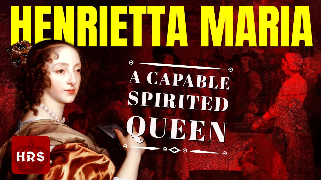 The Spirited Henrietta Maria Why did she hate England?