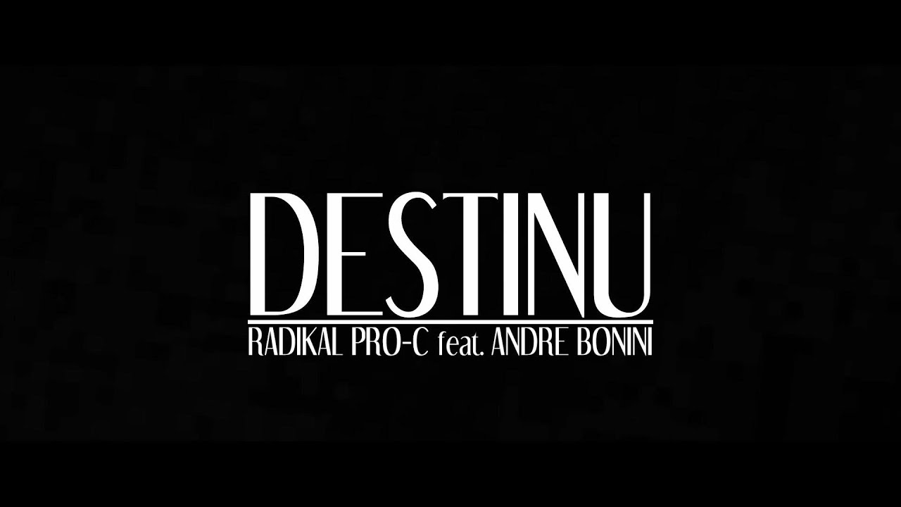 DESTINU - RADIKAL PRO-C feat. ANDRE BONINI