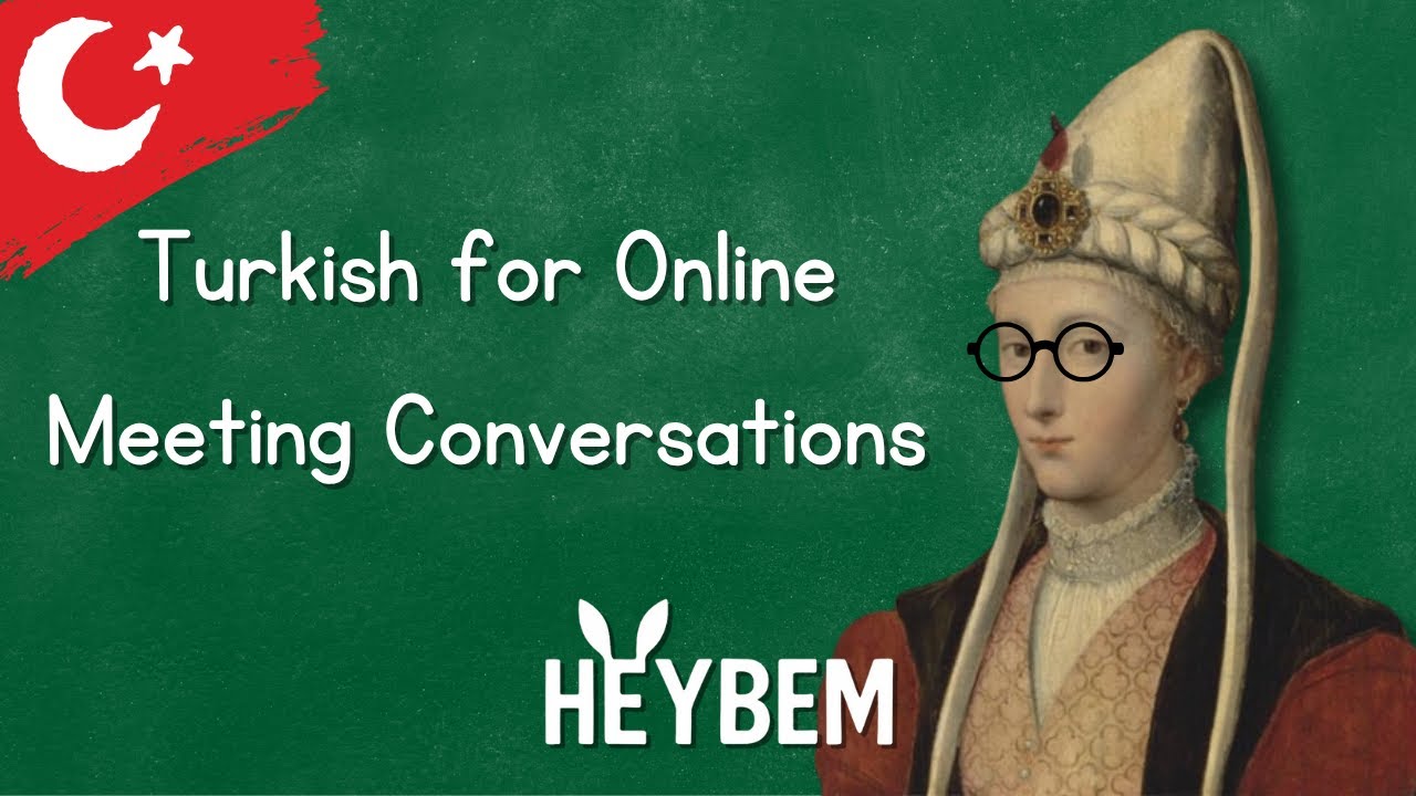 Turkish for Online Meeting Conversations | Heybem | Turkish in Everywhere