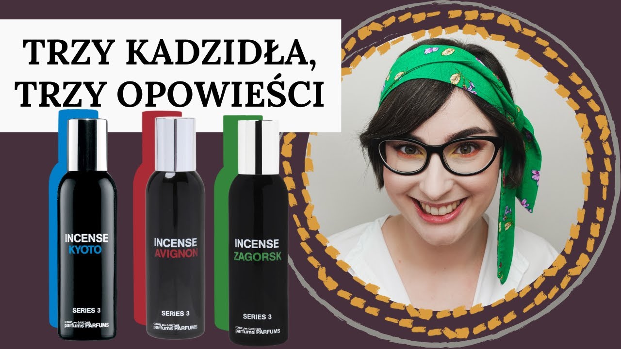 Trzy interpretacje kadzidła według marki Comme des Garçons (Kyoto, Avignon, Zagorsk)