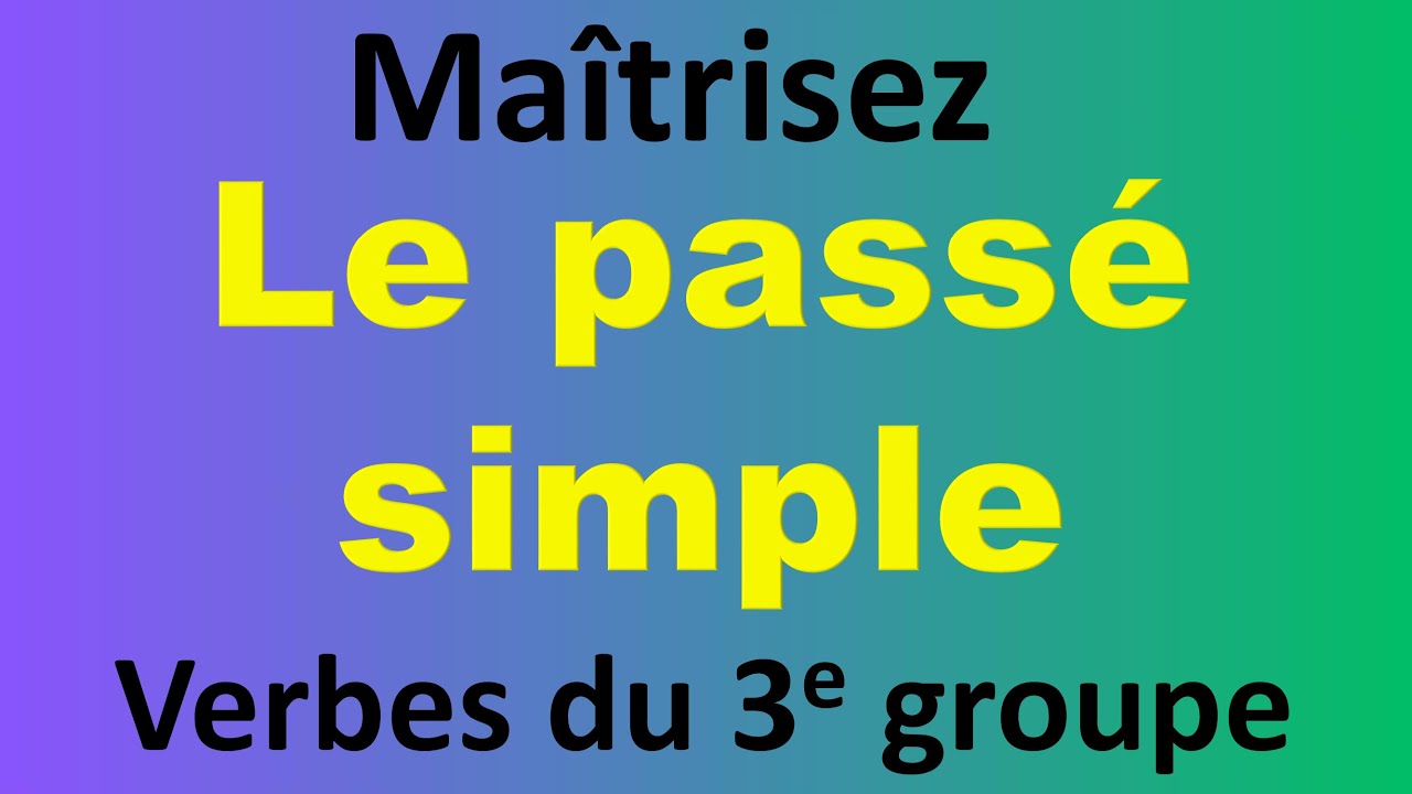 Maîtrisez le Passé Simple des Verbes du 3e Groupe !