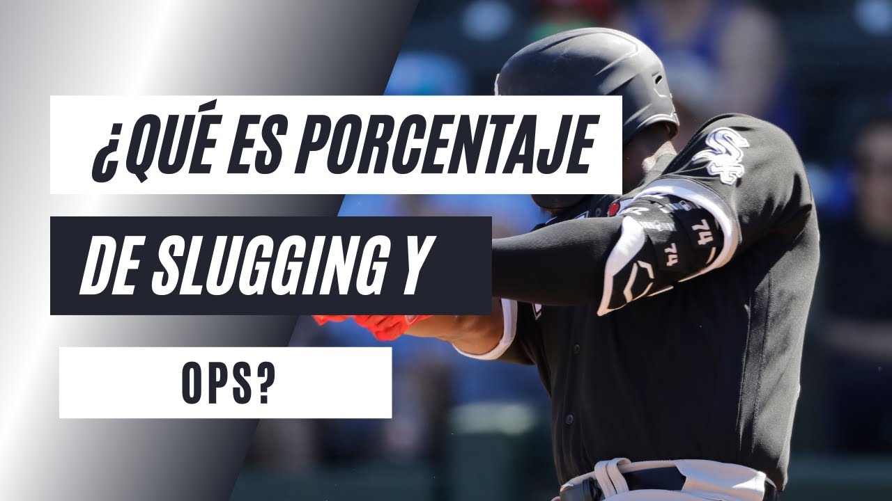 ¿QUÉ ES EL PORCENTAJE DE SLUGGING Y OPS?