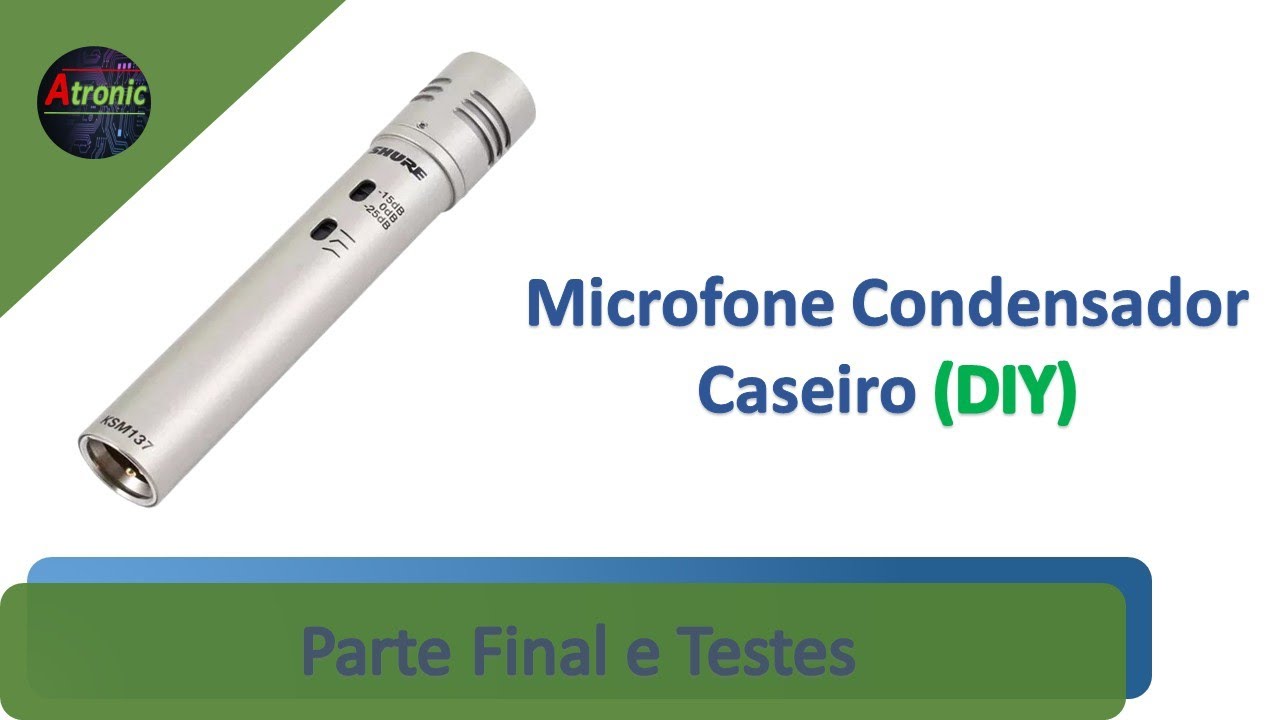 Microfone Condensador Caseiro DIY - Faça você mesmo - Parte final e Testes