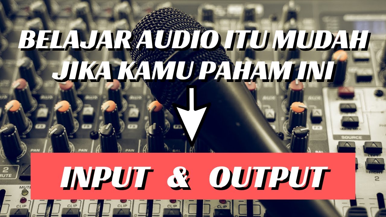 Input and Output (Learn Audio For Beginners)