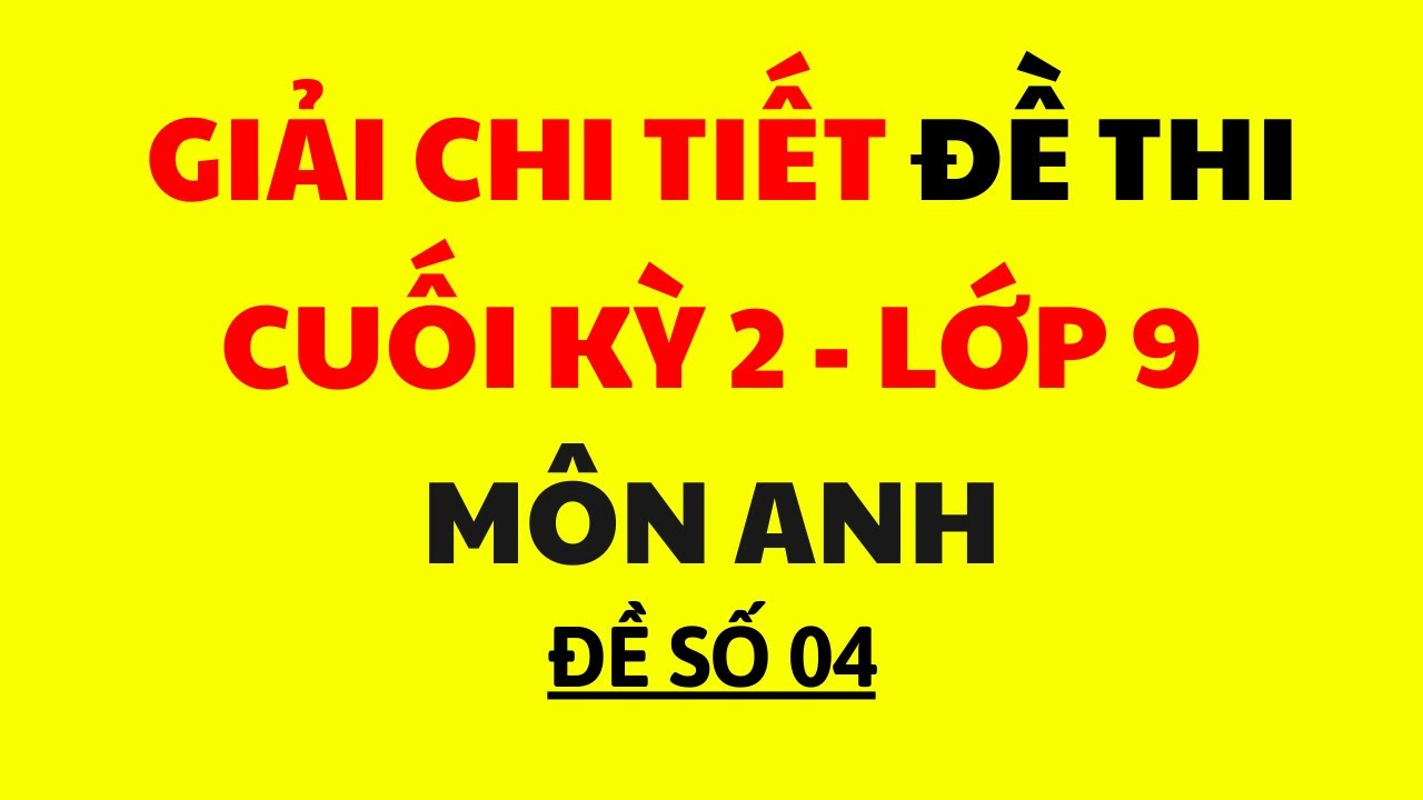 Đề thi cuối kì 2 môn Tiếng Anh -  Lớp 9 (Đề 4)