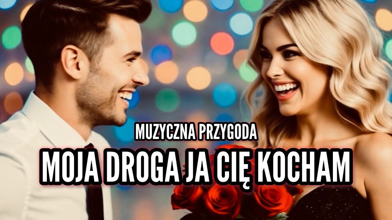 Muzyczna Przygoda - Moja droga ja Cię kocham
