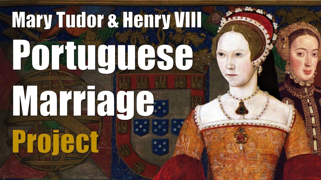 Mary Tudor and Henry VIII's Secret Portuguese Wedding Scheme