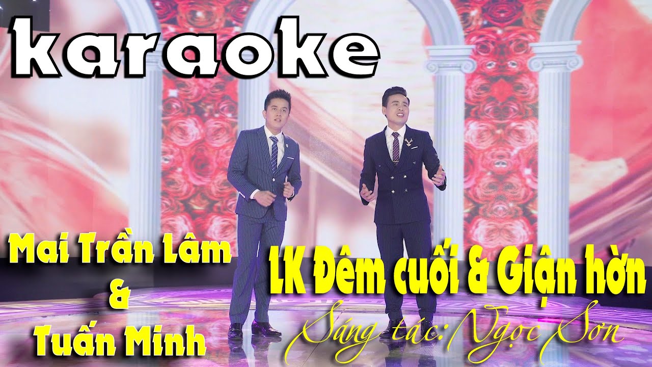 [KARAOKE] LK Đ&ecirc;m Cuối & Giận Hờn - Mai Trần L&acirc;m & Tuấn Minh - Beat Gốc Bbm