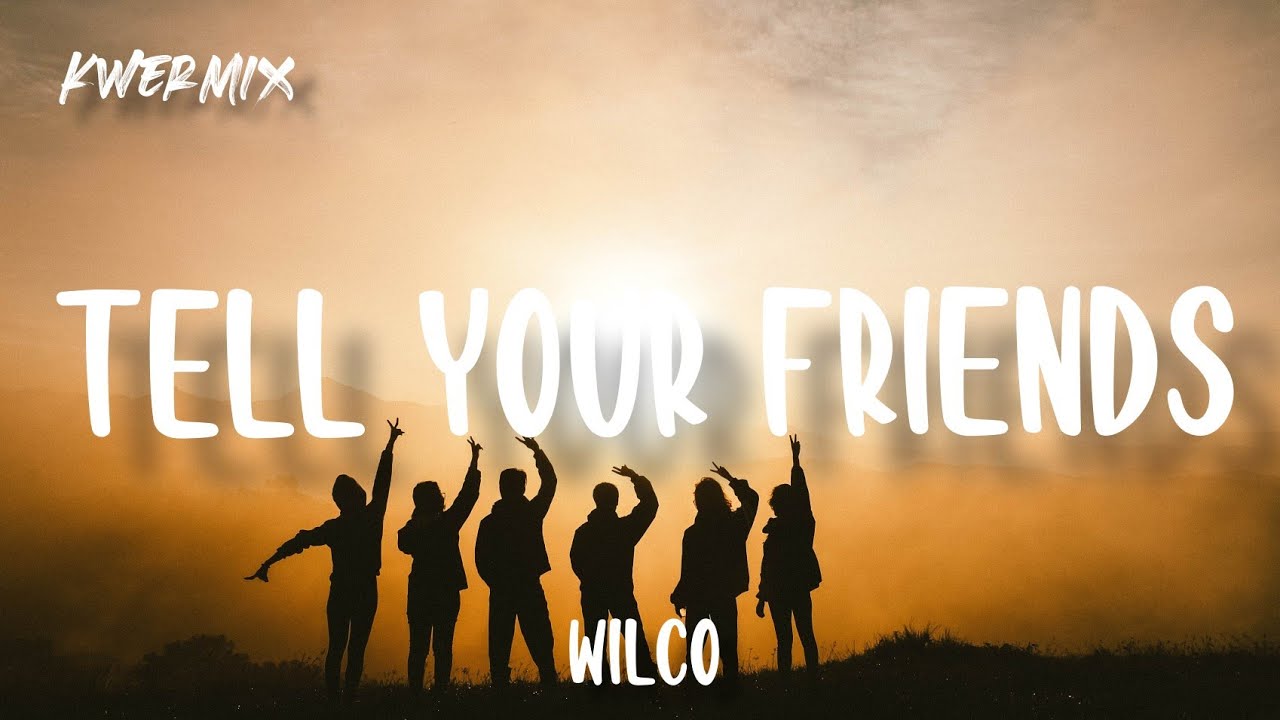 Wilco - Tell Your Friends (Lyrics)
