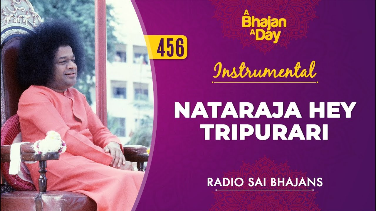 456 - Nataraja Hey Tripurari Instrumental | Sri Sathya Sai Bhajans