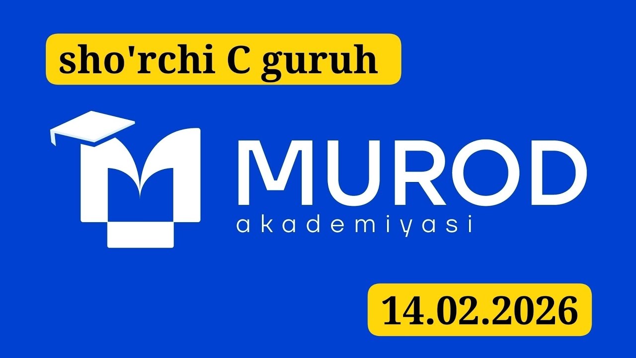 SHO'RCHI C GURUH. YOSH IQTIDOR EGALARI 1-QISM 14-MAVZU. 14.02.2026