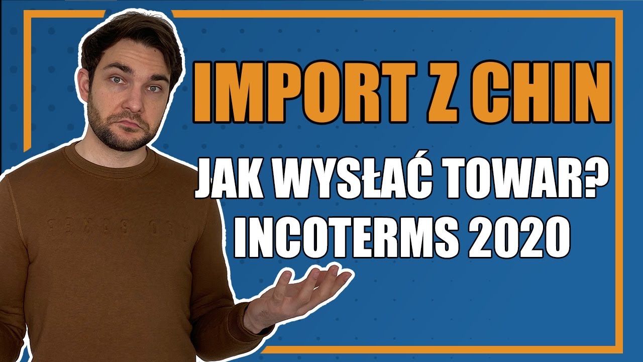 Jak IMPORTOWAĆ towary z Chin - Incoterms 2020