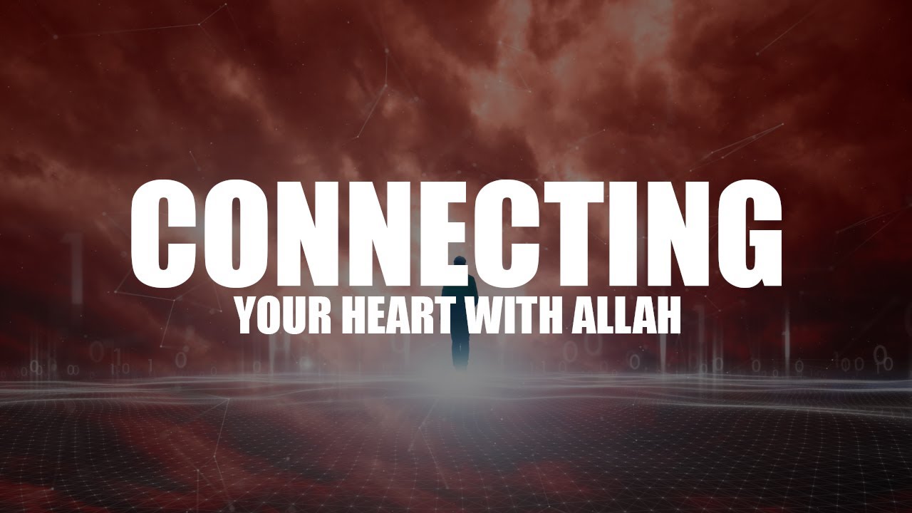 CONNECT YOUR HEART WITH ALLAH IN SALAH