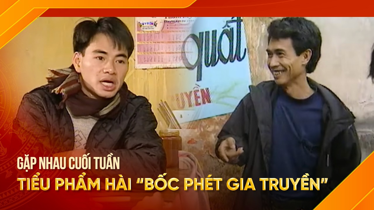 Tiểu phẩm Bốc phét gia truyền | Xuân Bắc, Phú Đôn | Gặp nhau cuối tuần